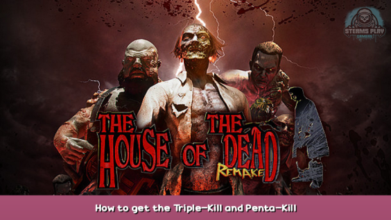 THE HOUSE OF THE DEAD: Remake How to get the Triple-Kill and Penta-Kill Achievements 1 - steamsplay.com