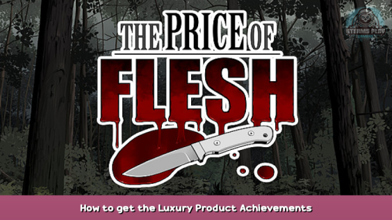 The Price Of Flesh How to get the Luxury Product Achievements 1 - steamsplay.com