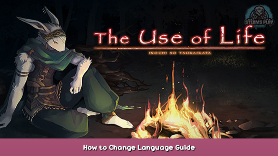 The Use of Life How to Change Language Guide 1 - steamsplay.com