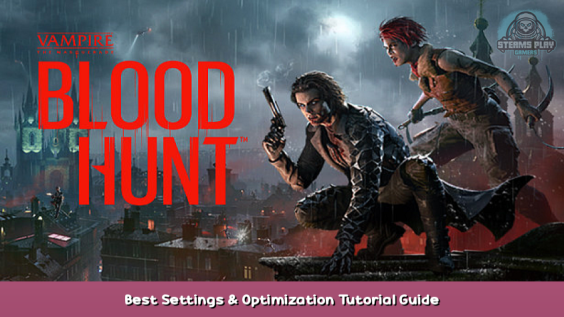 Vampire: The Masquerade – Bloodhunt Best Settings & Optimization Tutorial Guide 1 - steamsplay.com