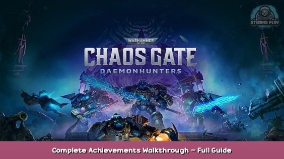Warhammer 40,000: Chaos Gate – Daemonhunters Complete Achievements Walkthrough – Full Guide 1 - steamsplay.com