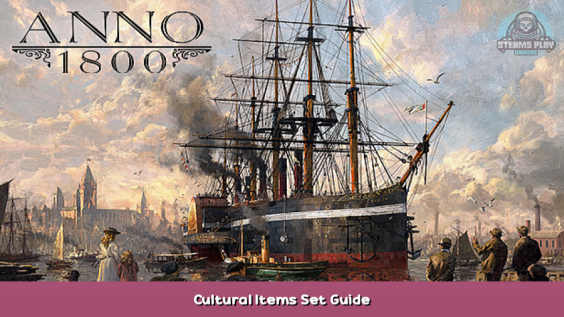 Anno 1800 Cultural Items Set Guide 1 - steamsplay.com