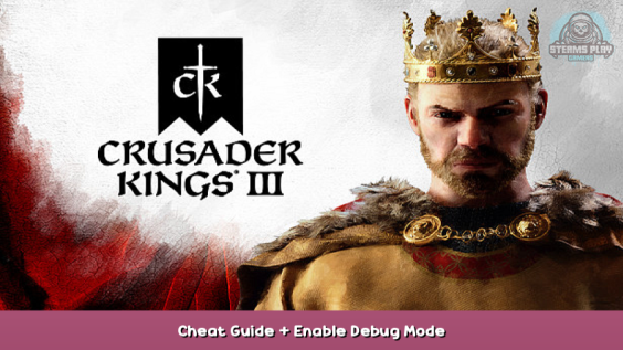 Crusader Kings III Cheat Guide + Enable Debug Mode 1 - steamsplay.com