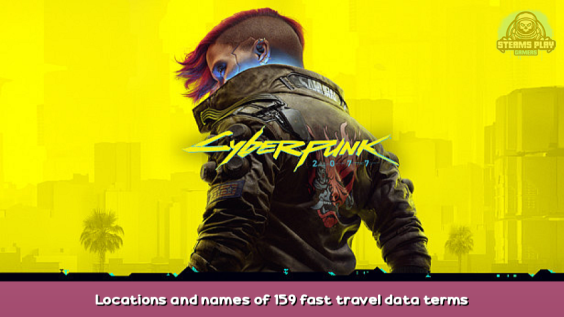 Cyberpunk 2077 Locations and names of 159 fast travel data terms Patch 1.5 1 - steamsplay.com