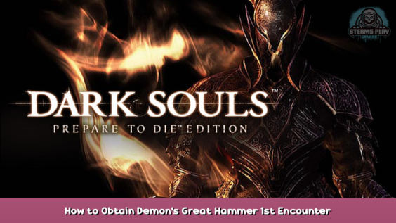 DARK SOULS™: Prepare To Die Edition How to Obtain Demon’s Great Hammer 1st Encounter 1 - steamsplay.com