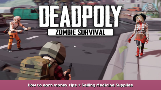 DeadPoly How to earn money tips + Selling Medicine Supplies 1 - steamsplay.com