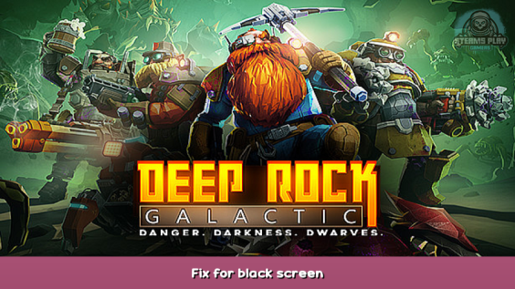 Deep Rock Galactic Fix for black screen 1 - steamsplay.com