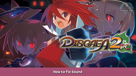 Disgaea 2 PC How to Fix Sound 1 - steamsplay.com