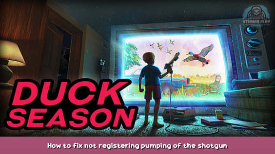 Duck Season How to fix not registering pumping of the shotgun 1 - steamsplay.com