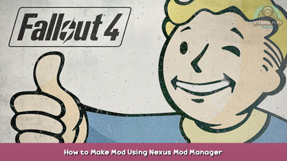 Fallout 4 How to Make Mod Using Nexus Mod Manager 1 - steamsplay.com