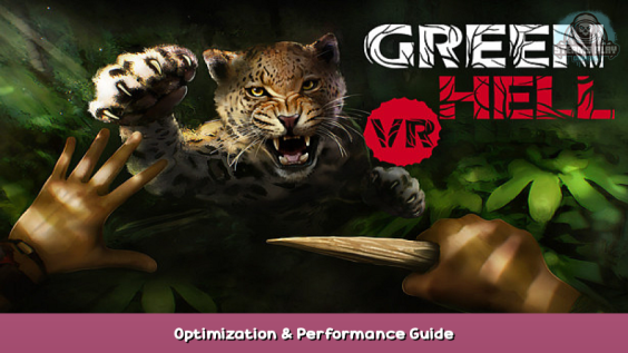 Green Hell VR Optimization & Performance Guide 1 - steamsplay.com