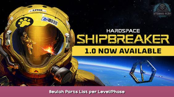 Hardspace: Shipbreaker Beulah Parts List per Level/Phase 1 - steamsplay.com