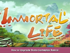 Immortal Life How to Upgrade Stats Gameplay Basics 1 - steamsplay.com