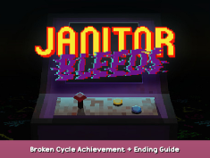 JANITOR BLEEDS Broken Cycle Achievement + Ending Guide 1 - steamsplay.com