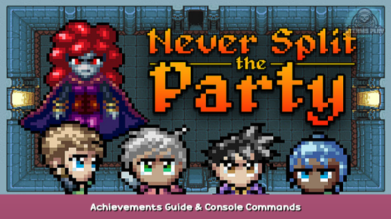 Never Split the Party Achievements Guide & Console Commands 1 - steamsplay.com