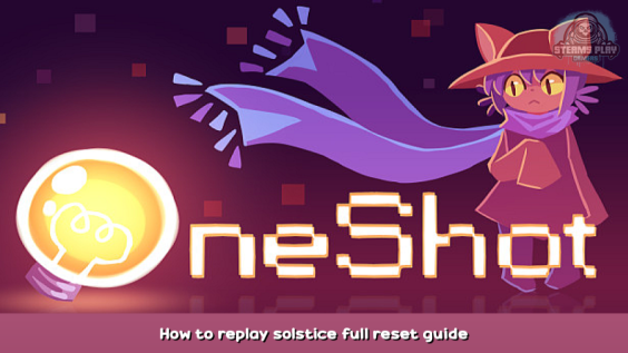 OneShot How to replay solstice full reset guide 1 - steamsplay.com