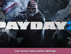 PAYDAY 2 Low-end pc best quality settings 1 - steamsplay.com