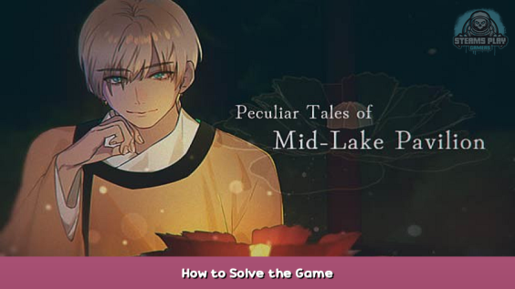Peculiar Tales of Mid-Lake Pavilion How to Solve the Game 1 - steamsplay.com