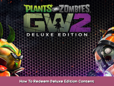 Plants vs. Zombies™ Garden Warfare 2: Deluxe Edition How To Redeem Deluxe Edition Content 1 - steamsplay.com