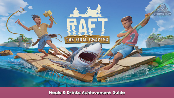 Raft Meals & Drinks Achievement Guide 1 - steamsplay.com