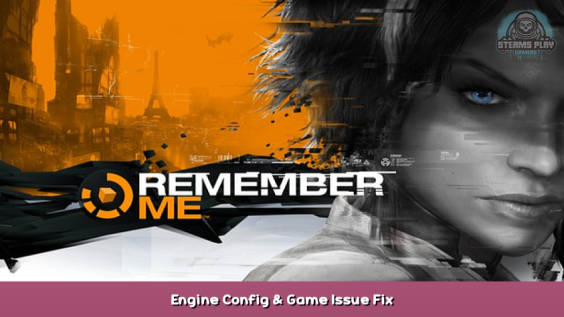 Remember Me Engine Config & Game Issue Fix 1 - steamsplay.com