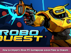 Roboquest How to Import Xbox PC Gamepass save files to Steam 1 - steamsplay.com