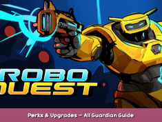 Roboquest Perks & Upgrades – All Guardian Guide 1 - steamsplay.com