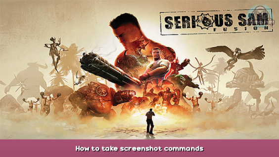Serious Sam Fusion 2017 (beta) How to take screenshot commands 1 - steamsplay.com