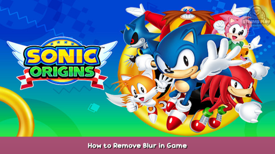 Sonic Origins How to Remove Blur in Game 1 - steamsplay.com