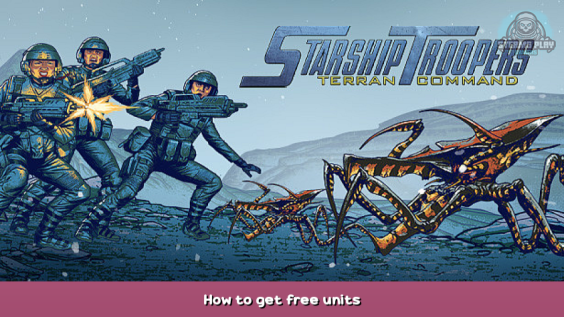Starship Troopers: Terran Command How to get free units 2 - steamsplay.com