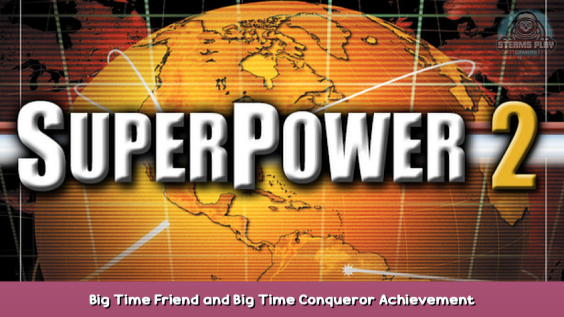 SuperPower 2 Steam Edition Big Time Friend and Big Time Conqueror Achievement Guide 1 - steamsplay.com
