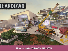 Teardown How to Make Video 4K 100+ FPS 1 - steamsplay.com