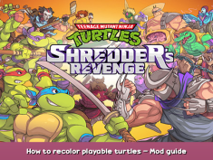 Teenage Mutant Ninja Turtles: Shredder’s Revenge How to recolor playable turtles – Mod guide 1 - steamsplay.com