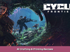 The Cycle: Frontier All Crafting & Printing Recipes 1 - steamsplay.com