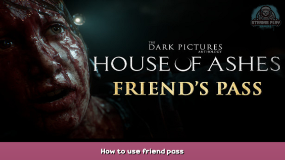 The Dark Pictures Anthology: House of Ashes – Friend’s Pass How to use friend pass 1 - steamsplay.com