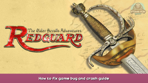 The Elder Scrolls Adventures: Redguard How to fix game bug and crash guide 1 - steamsplay.com