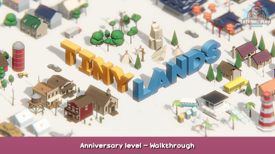Tiny Lands Anniversary level – Walkthrough 1 - steamsplay.com