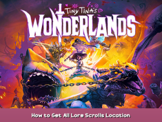 Tiny Tina’s Wonderlands How to Get All Lore Scrolls Location 1 - steamsplay.com