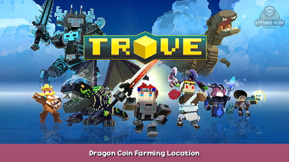 Trove Dragon Coin Farming Location 1 - steamsplay.com