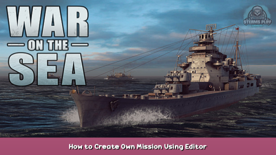 War on the Sea How to Create Own Mission Using Editor 1 - steamsplay.com