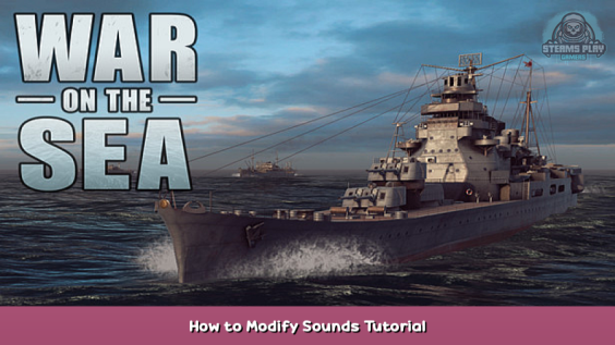 War on the Sea How to Modify Sounds Tutorial 1 - steamsplay.com