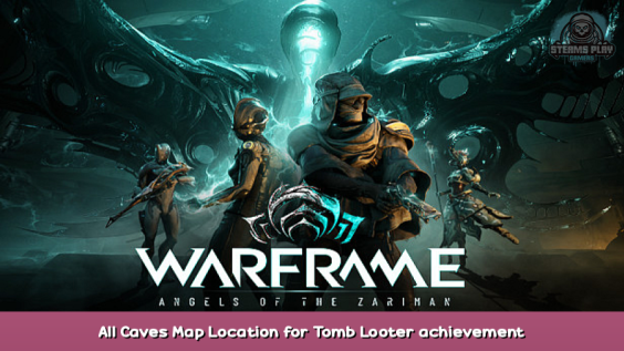 Warframe All Caves Map Location for Tomb Looter achievement 1 - steamsplay.com