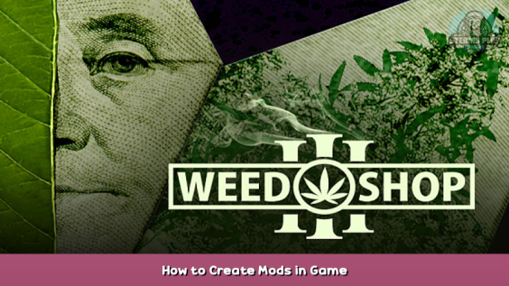 Weed Shop 3 How to Create Mods in Game 1 - steamsplay.com