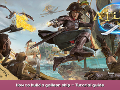 ATLAS How to build a galleon ship – Tutorial guide 1 - steamsplay.com