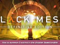 Black Mesa How to summon 3 worms in the chapter Questionable Ethics 1 - steamsplay.com