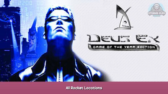Deus Ex: Game of the Year Edition All Rocket Locations 10 - steamsplay.com