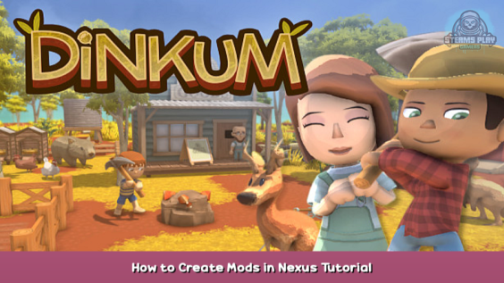 Dinkum How to Create Mods in Nexus Tutorial 1 - steamsplay.com