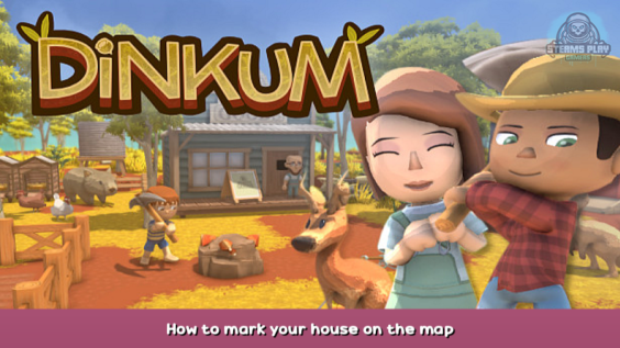 Dinkum How to mark your house on the map 1 - steamsplay.com