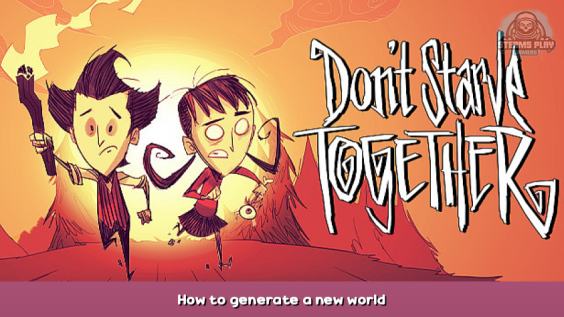 Don’t Starve Together How to generate a new world 1 - steamsplay.com