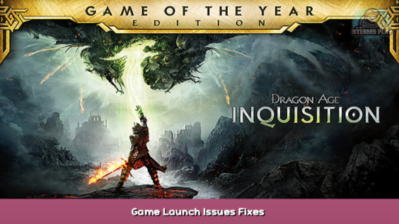 Dragon Age™ Inquisition Game Launch Issues Fixes 1 - steamsplay.com